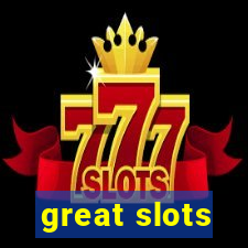 great slots